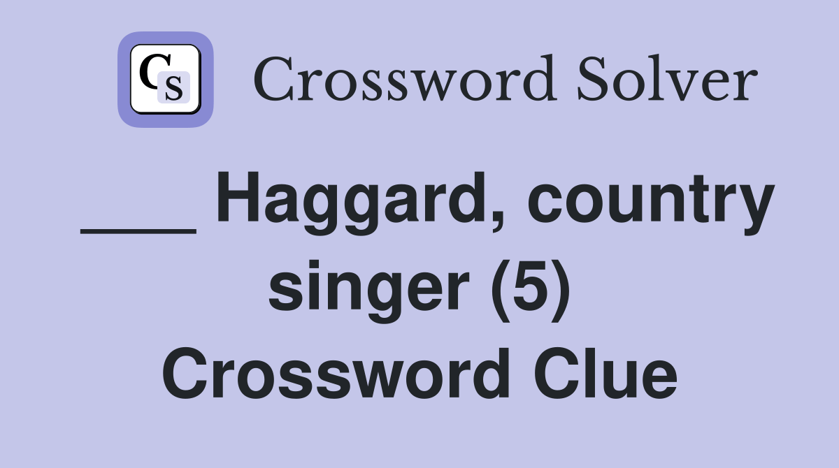 Haggard, country singer (5) Crossword Clue Answers Crossword Solver